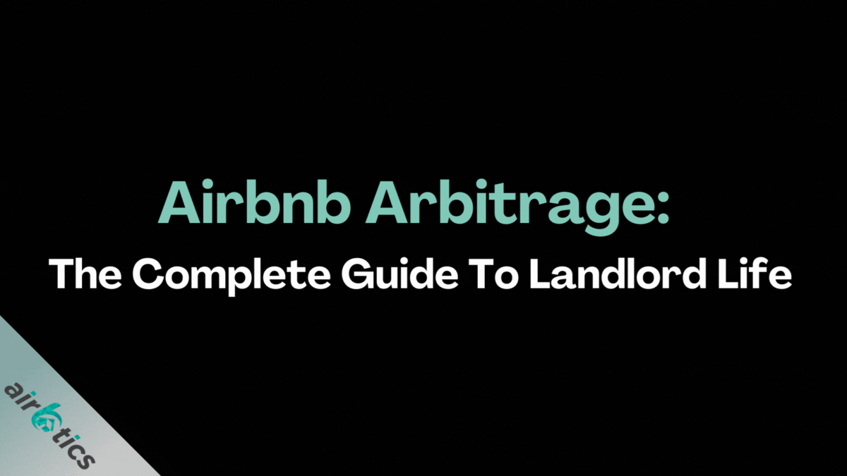 Airbnb Arbitrage: The Complete Guide To Landlord Life | Airbtics ...