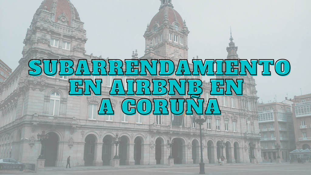 Subarrendamiento Airbnb A Coruña