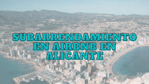Subarrendamiento en Airbnb en Alicante