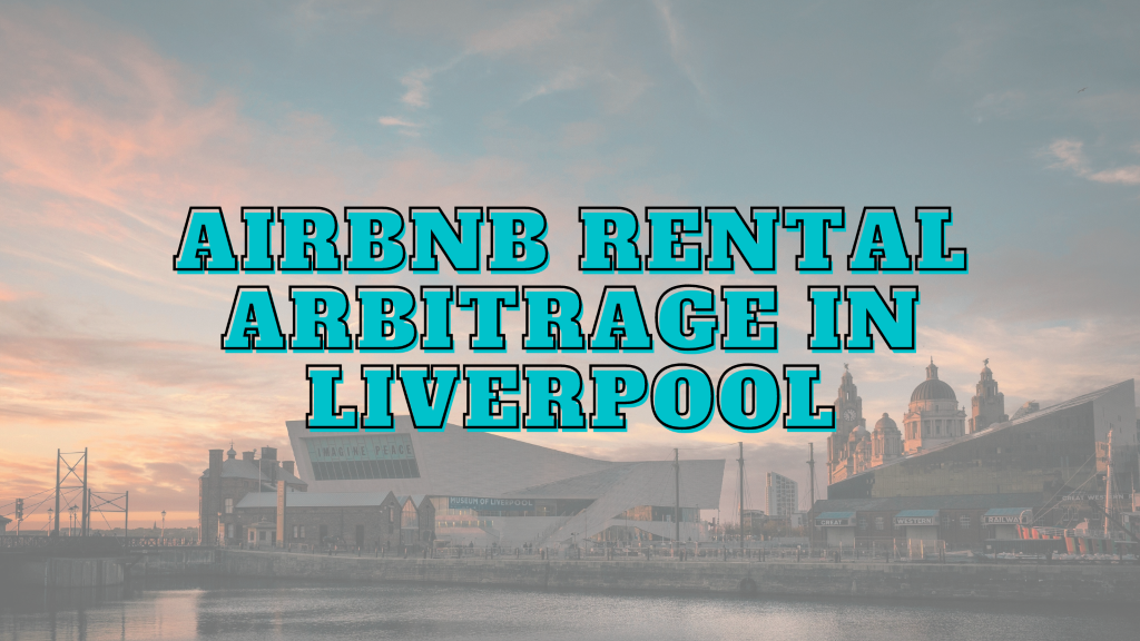 Liverpool airbnb rental arbitrage