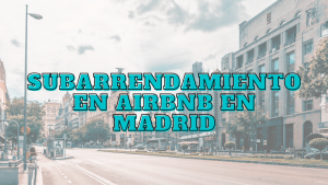 Subarrendamiento en Airbnb en Madrid