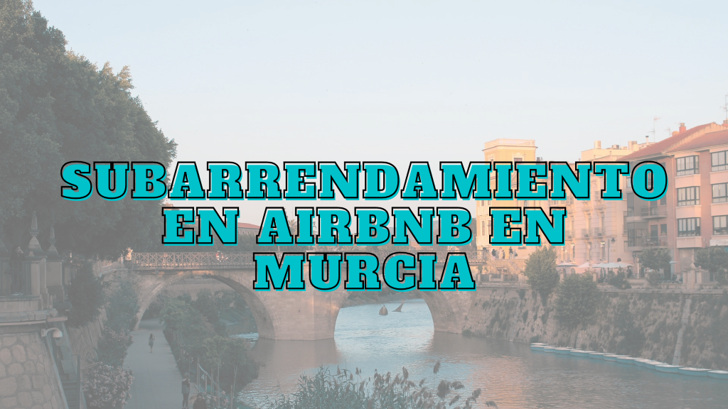 Subarrendamiento Airbnb Murcia