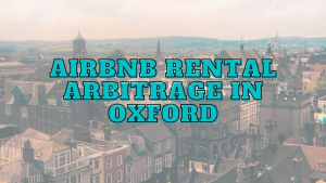 Airbnb Rental Arbitrage in Oxford