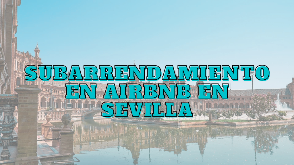 Subarrendamiento Airbnb Sevilla
