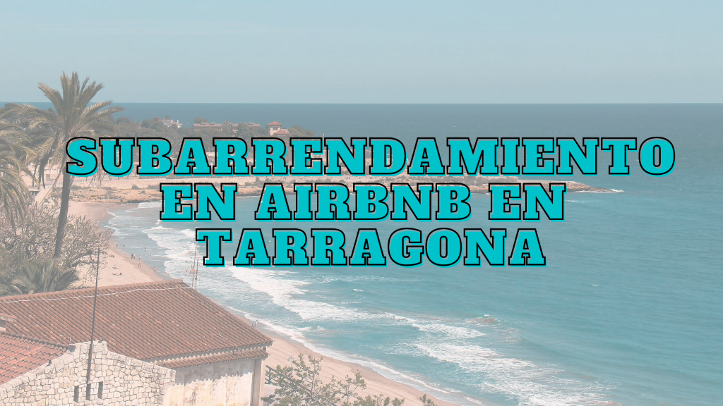 Subarrendamiento Airbnb Tarragona