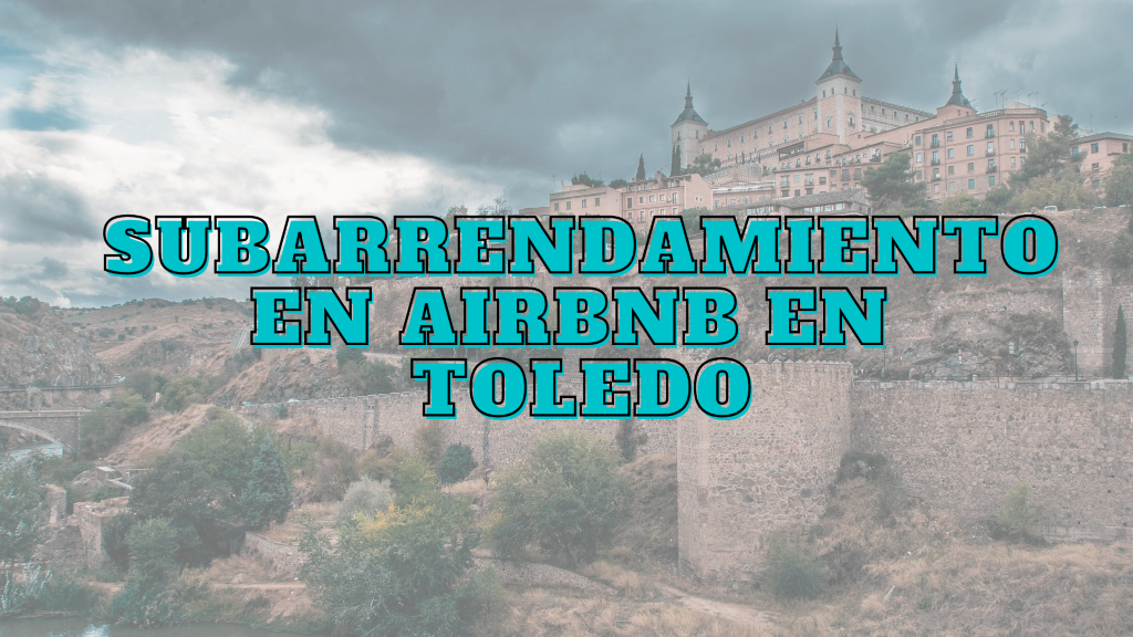 Subarrendamiento Airbnb Toledo