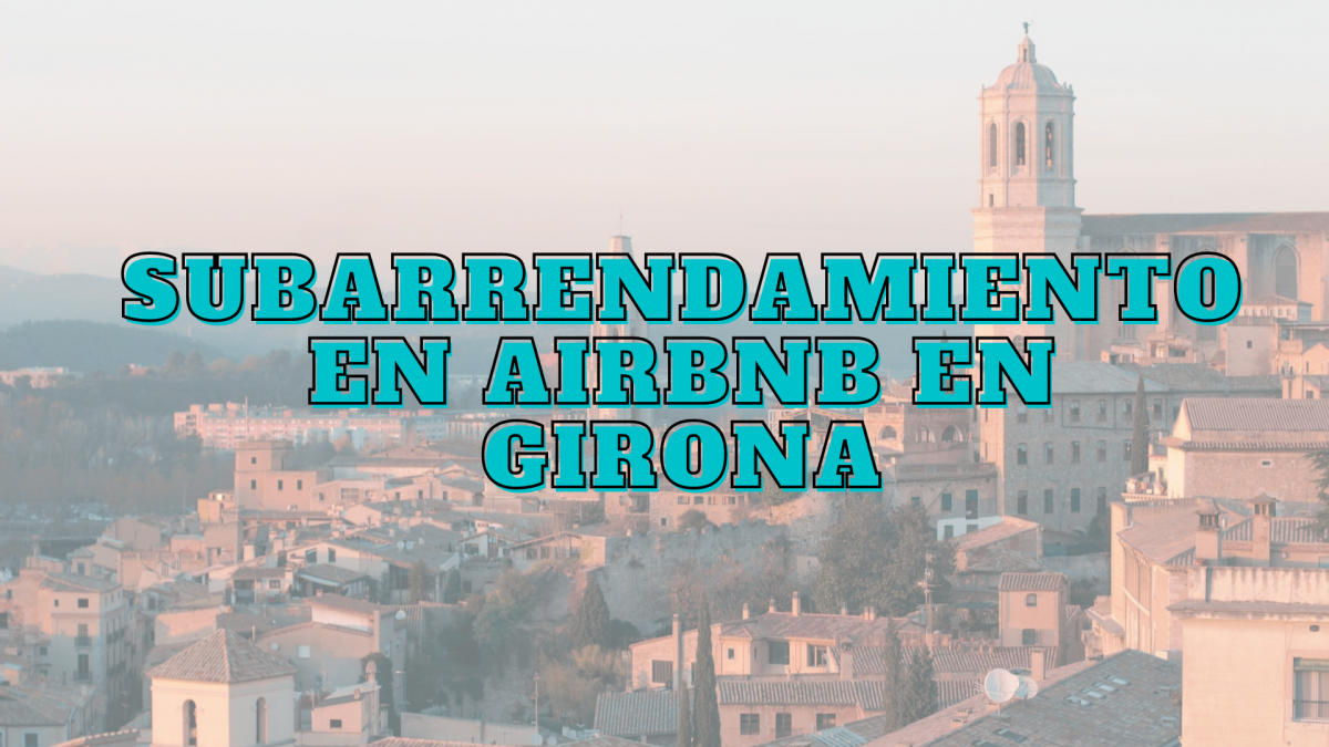 Subarrendamiento Airbnb en Girona