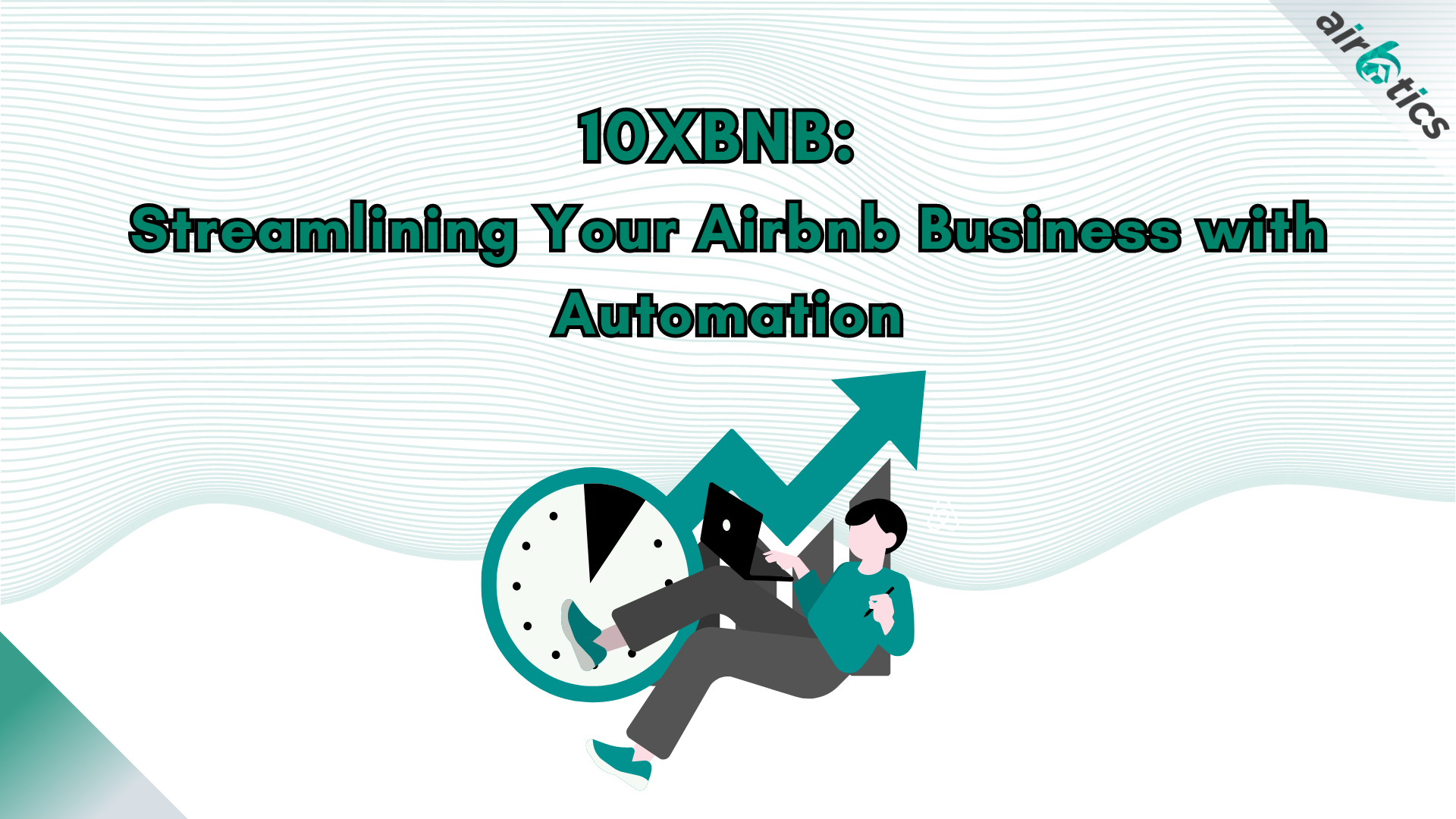 10XBNB: Streamlining Your Airbnb Business with Automation | Airbtics |  Airbnb Analytics