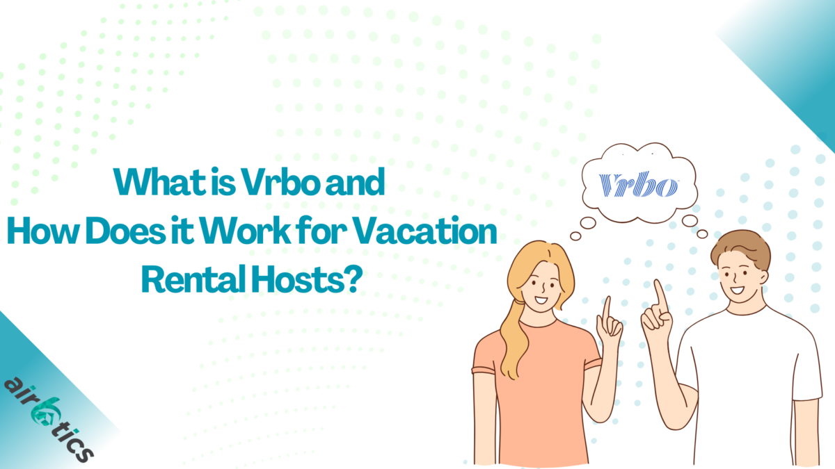 What Is Vrbo And How Does It Work For Vacation Rental Hosts Airbtics 